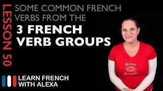 Some Common French Verbs from the 3 French Verb Groups