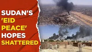 Sudan Civil War Live : Eid Ceasefire Hopes Dashed As Gunfire, Shelling Continues In Khartoum