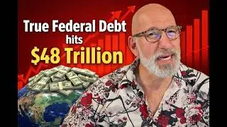 True Federal Debt Hits $48 Trillion