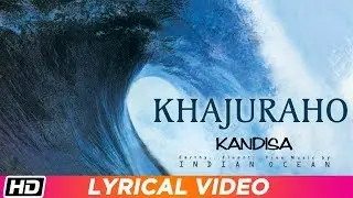 Khajuraho | Lyrical Video | Indian Ocean | Kandisa