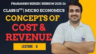 Concept of Cost & Revenue🔥 | Lecture 5 | CLASS 11 | Micro ECONOMICS | CH - 8 | NCERT