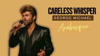 George Michael - Careless Whisper - Arabesque Version