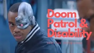 Doom Patrol & Disability Part 5: Victor Stone, Inspiration & Able-Bodied Parents