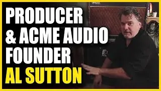 Producer & Acme Audio Founder Al Sutton (Greta Van Fleet, Sheryl Crow)