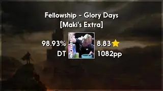 shimon (8.84★) Fellowship - Glory Days [Maki's Extra] +DT 98.93% | 2404x FC | 1072 PP