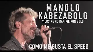 MANOLO KABEZABOLO - Como me gusta el Speed (Directo)