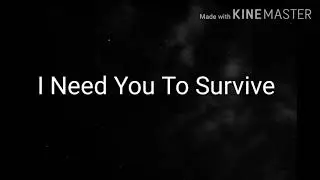 I NEED YOU TO SURVIVE   INSTRUMENTAL WITH LYRICS