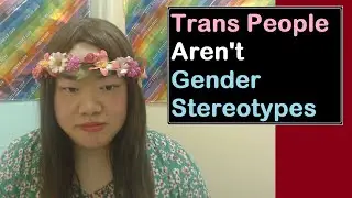 Why Trans People Aren't Reinforcing Gender Stereotypes | Trans Sandwiched