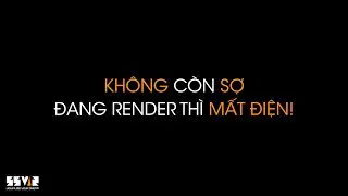[3DS MAX] KH&Ocirc;NG C&Ograve;N LO MẤT ĐIỆN KHI ĐANG RENDER!