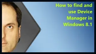 Как найти и использовать диспетчер устройств в Windows 8.1