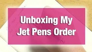 Unboxing My Jet Pens Order