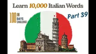 Learn 10,000 Italian Words: Part 39 (100 Words) in 20 Minutes | The 100-Day Fluency Challenge