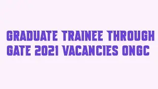 Graduate Trainee through GATE 2021 Vacancies ONGC