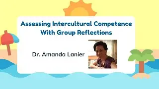 Assessing Intercultural Competence With Group Reflections (Dr. Amanda Lanier) | PD Extravaganza 2023
