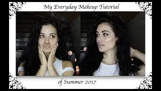 My Everyday Makeup Tutorial of Summer 2017