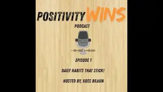 The Positivity Wins Podcast Episode 1: Daily habits that stick!