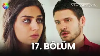 Asla Vazgeçmem 17. Bölüm - HD