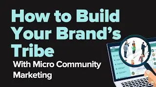 How to Build Your Brand&rsquo;s Tribe With Micro Community Marketing