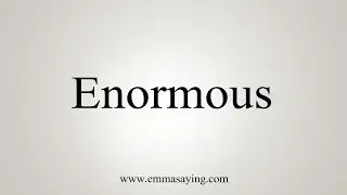 How To Say Enormous