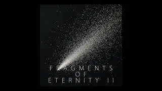 Fragments of Eternity pt.II. [ambient music]