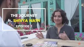 The Journey | Shivya Nath | Ep. 2