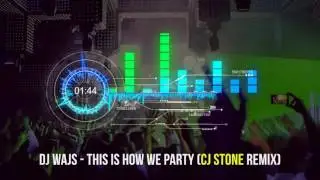 DJ WAJS - This Is How We Party (CJ Stone Remix)