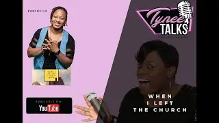 Tynee Talks: When I Left The Church feat. Parchelle Tashi