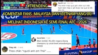 Fans Malaysia dan Vietnam yang kepanasan Indonesia lolos ke Semi final Futsal AFC 2026