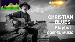 MY HOPE AIN&rsquo;T GONE | Powerful Gospel Blues Playlist Song of Hope,Faith & Trust in God #blues #gospel