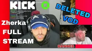 Zherka Deleted VOD 11th April (Kick Ban, Heelmike Reaction, Esoteric) Full Stream
