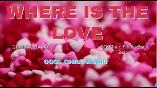 Where Is The Love Extended mix Levzdj (BCX feat. Ellena Soule Remix) Black Eyed Peas Cool chill mix