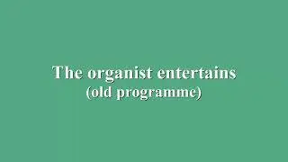 The organist entertains.