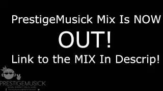 PrestigeMusick Mix (Don't Miss It!) [Link in the Description!]