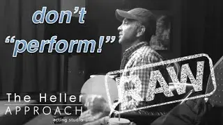 THE HELLER APPROACH RAW: IT'S NEVER A PERFORMANCE