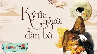 K&yacute; Ức Người Đ&agrave;n B&agrave; - Giọng đọc NSƯT Việt H&ugrave;ng | Đọc Truyện Đ&ecirc;m Khuya Đ&agrave;i Tiếng N&oacute;i Việt Nam VOV 718