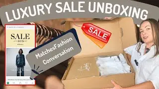 Unboxing Luxury from Matchesfashion &ndash; Conversation re Online Retail &ndash; Matchesfashion Sale Still On!