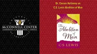 Why You Should Read C.S. Lewis's The Abolition of Man | Dr. Carson Holloway