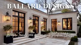 Зимние тренды 2026 от Ballard Designs: европейский модерн, классическая элегантность.