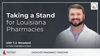 T.J. Woodard on Taking a Stand for Louisiana Pharmacies | Catalyst Pharmacy Podcast Episode 140