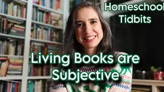 On the Subjectivity of Living Books | Homeschool Tidbits