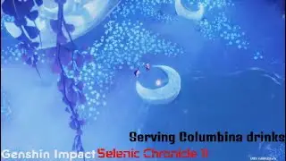 Genshin Impact Selenic Chronicle 11 Serving Columbina drinks
