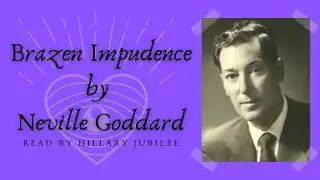 Brazen Impudence: Lecture by Neville Goddard | Read by Hillary Jubilee