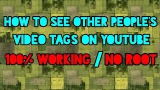 HOW TO SEE OTHER PEOPLE'S VIDEO TAGS ON YOUTUBE.100% WORKING 2017,NO ROOT!