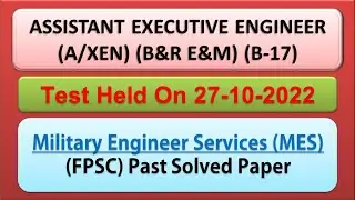 ASSISTANT EXECUTIVE ENGINEER (B&R/E&M) (B-17) | FPSC , MoD , MES PAST PAPER 2022 | DATED 27-10-2022