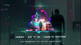 Øneheart - next to you - Super slowed | To Perfection