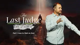 Full Service | The Last Judge Part 1: How to Wait on God