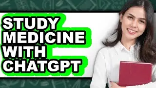 How to Study Medicine with Chatgpt - Easy Guide