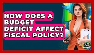 How Does A Budget Deficit Affect Fiscal Policy? - The Teen Economist