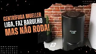 CENTRÍFUGA MUELLER NÃO RODA, SÓ FAZ BARULHO - O QUE FAZER?