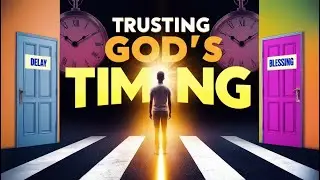 How to Trust God's Timing(TURN DELAYS INTO BLESSINGS)